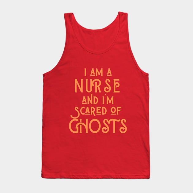 I Am A Nurse And I'm Scared Of Ghosts Tank Top by Merch4Days